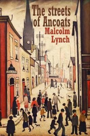 The Streets of Ancoats by Malcolm Lynch