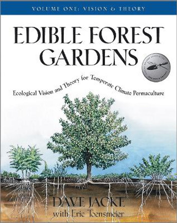 Edible Forest Gardens Vol. 1: Ecological Vision and Theory for Temperate-Climate Permaculture by David Jacke
