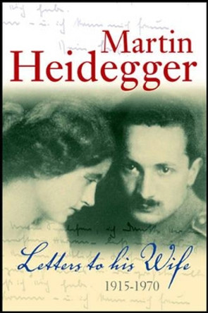 Letters to his Wife: 1915 - 1970 by Martin Heidegger