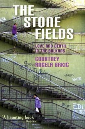 The Stone Fields: An Epitaph For The Living by Courtney Brkic