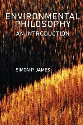 Environmental Philosophy: An Introduction Simon P. James 9780745645476