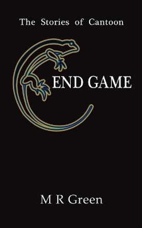 The Stories of Cantoon - End Game by M R Green