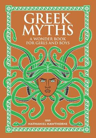 Greek Myths: A Wonder Book for Girls and Boys by Nathaniel Hawthorne