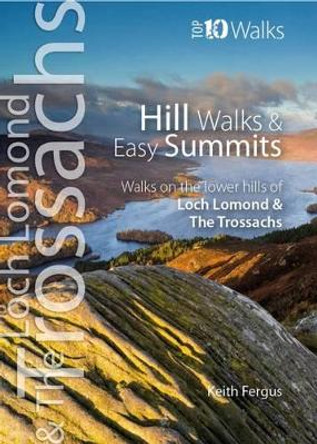 Hill Walks & Easy Summits: Walks on the Lower Hills of Loch Lomond & the Trossachs by Keith Fergus