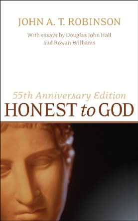 Honest to God, 55th Anniversary Edition by John A. T. Robinson