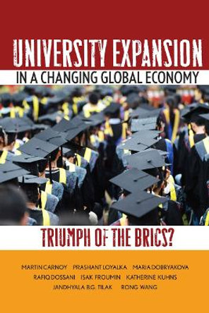 University Expansion in a Changing Global Economy: Triumph of the BRICs? by Martin Carnoy