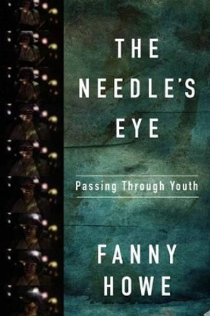 The Needle's Eye: Passing Through Youth by Fanny Howe