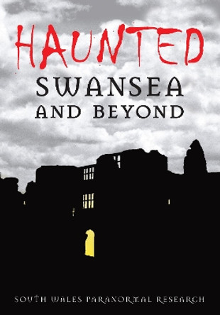 Haunted Swansea and Beyond by South Wales Paranormal Research