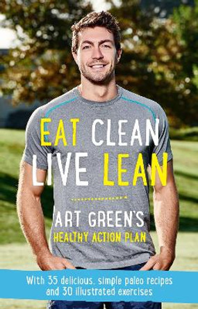 Eat Clean, Live Lean: Art Green's Healthy Action Plan by Art Green