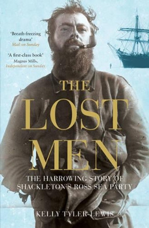 The Lost Men: The Harrowing Story of Shackleton's Ross Sea Party by Kelly Tyler-Lewis