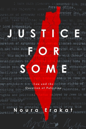 Justice for Some: Law and the Question of Palestine by Noura Erakat