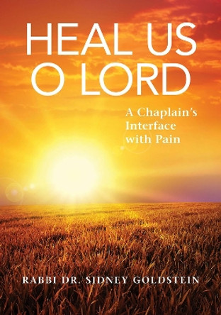 Heal Us O Lord: A Chaplain's Interface with Pain by Sidney Goldstein