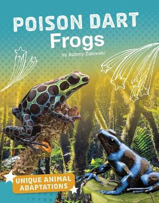 Poison Dart Frogs (Unique Animal Adaptations) by Aubrey Zalewski