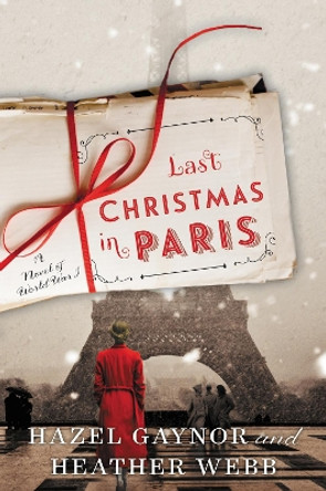 Last Christmas in Paris: A Novel of World War I by Hazel Gaynor