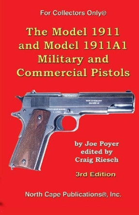 The Model 1911 and Model 1911A1 Military and Commercial Pistols by Joe Poyer