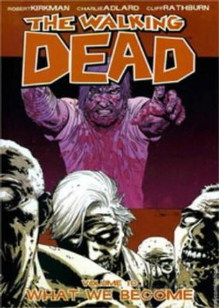 The Walking Dead Volume 10: What We Become by Robert Kirkman