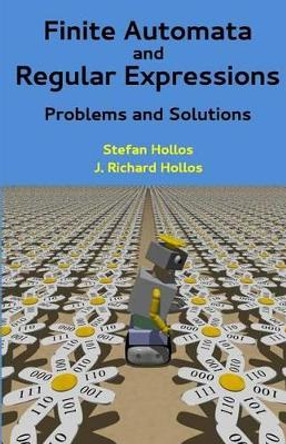 Finite Automata and Regular Expressions: Problems and Solutions by Stefan Hollos