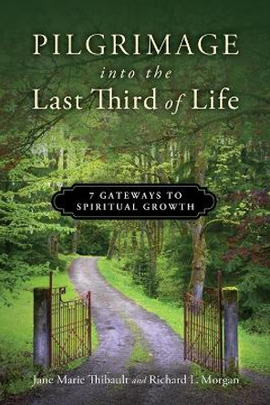 Pilgrimage Into the Last Third of Life: 7 Gateways to Spiritual Growth by Jane Marie Thibault