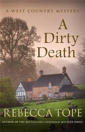 A Dirty Death: The gripping rural whodunnit by Rebecca Tope