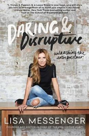 Daring & Disruptive: Unleashing the Entrepreneur by Lisa Messenger