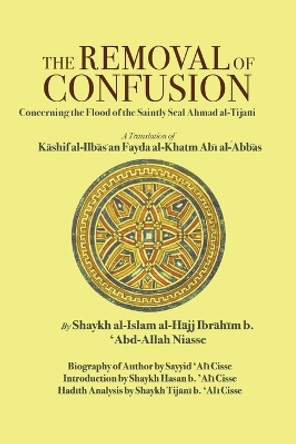 The Removal of Confusion: Concerning the Flood of the Saintly Seal Ahmad Al-Tijani by Shaykh al-Islam Ibrahim 'Abd-Allah Niasse