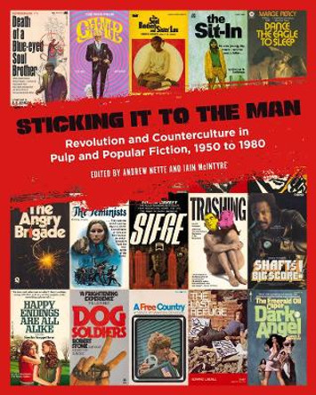 Sticking It To The Man: Revolution and Counterculture in Pulp and Popular Fiction, 1950 to 1980 by Andrew Nette