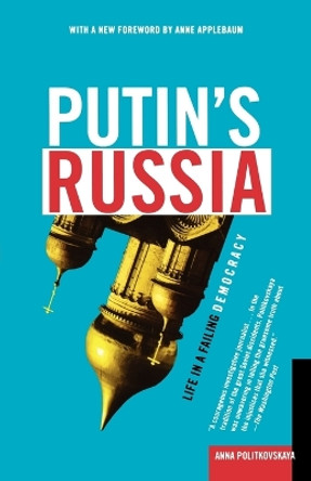 Putin's Russia: Life in a Failing Democracy by Anna Politkovskaya