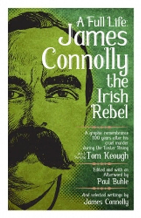 A Full Life: James Connolly The Irish Rebel by Paul Buhle