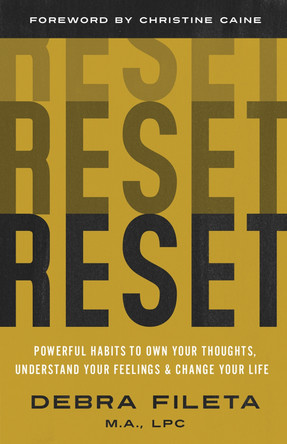 Reset: Powerful Habits to Own Your Thoughts, Understand Your Feelings, and Change Your Life by Debra Fileta