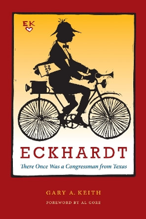 Eckhardt: There Once Was a Congressman from Texas by Gary A. Keith