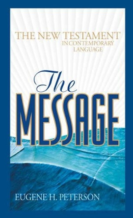 The Message: The New Testament in Contemporary Language by Eugene H. Peterson