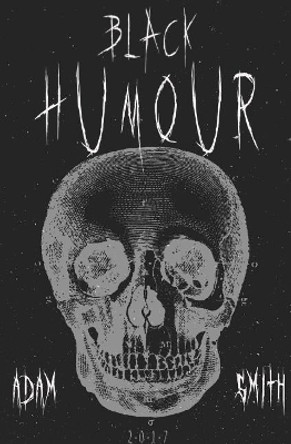 Black Humour: (300 adult jokes, dirty jokes, ironic jokes and a lot of funny ridiculous jokes) by Adam Smith