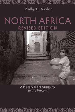 North Africa, Revised Edition: A History from Antiquity to the Present by Phillip C. Naylor