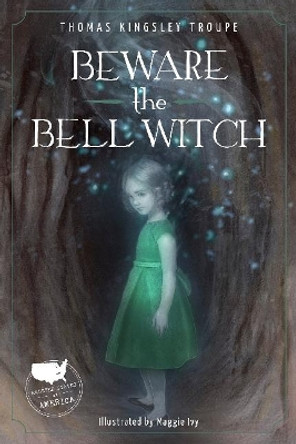 Beware the Bell Witch by ,Thomas,Kingsley Troupe