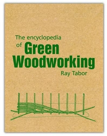 The Encyclopedia of Green Woodworking by Raymond Tabor