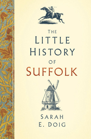 The Little History of Suffolk by Sarah E. Doig