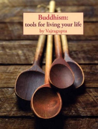 Buddhism: Tools for Living Your Life by Vajragupta