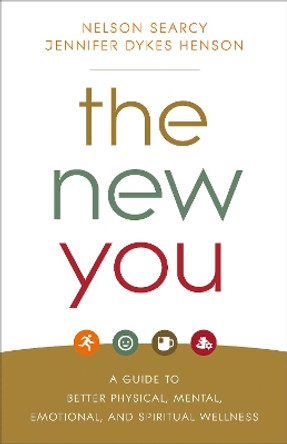 The New You: A Guide to Better Physical, Mental, Emotional, and Spiritual Wellness by Nelson Searcy