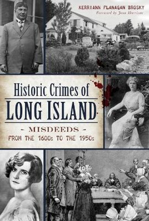 Historic Crimes of Long Island: Misdeeds from the 1600s to the 1950s by Kerriann Flanagan Brosky