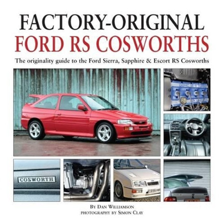 Factory-Original Ford RS Cosworth: The Originality Guide to the Ford Sierra, Sapphire & Escort RS Cosworths by Dan Williamson