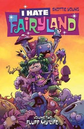 I Hate Fairyland Volume 2: Fluff My Life by Skottie Young