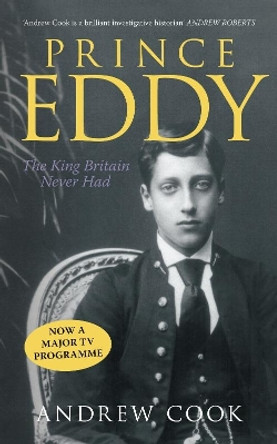 Prince Eddy: The King Britain Never Had by Andrew Cook