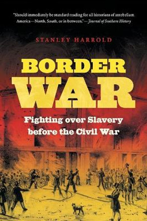 Border War: Fighting over Slavery before the Civil War by Stanley Harrold