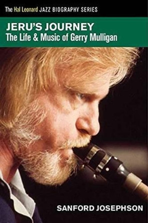 Jeru's Journey: The Life & Music of Gerry Mulligan by Sanford Josephson