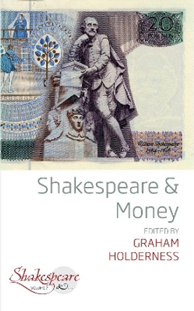 Shakespeare and Money by Graham Holderness