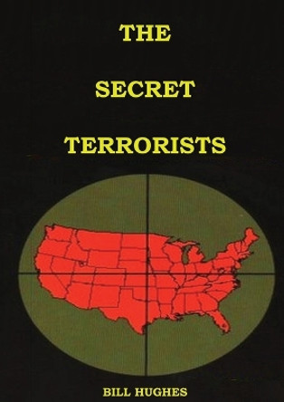 The Secret Terrorists: (the responsables of the Assassination of Lincoln, the Sinking of Titanic, the world trade center and more with good content information) by Bill Hughes