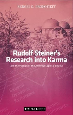 Rudolf Steiner's Research into Karma: and the Mission of the Anthroposophical Society by Sergei O. Prokofieff