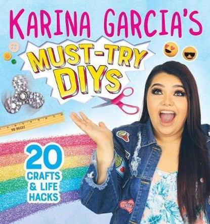 Karina Garcia's Must-Try DIYs: 20 Crafts & Life Hacks by Karina Garcia