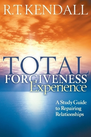 Total Forgiveness Experience: A Study Guide to Repairing Relationships by R. T. Kendall