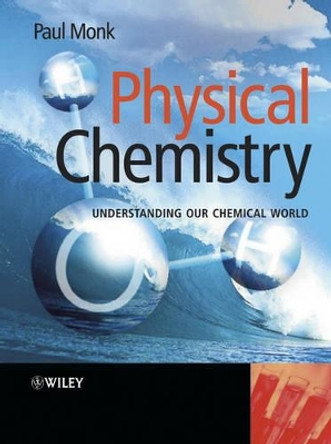 Physical Chemistry – Understanding our Chemical World by P Monk